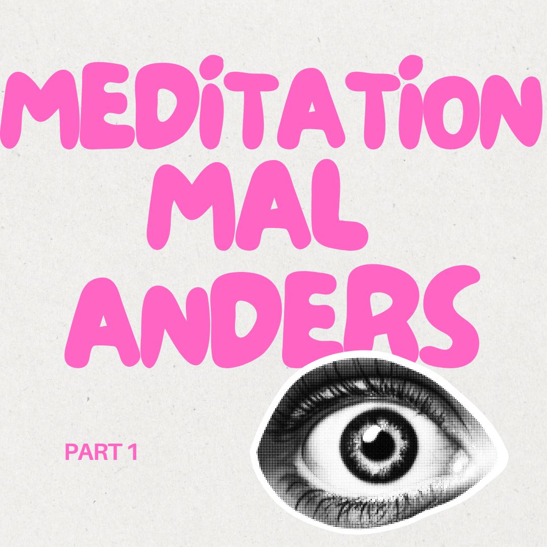 Meditation mal anders – Part 1