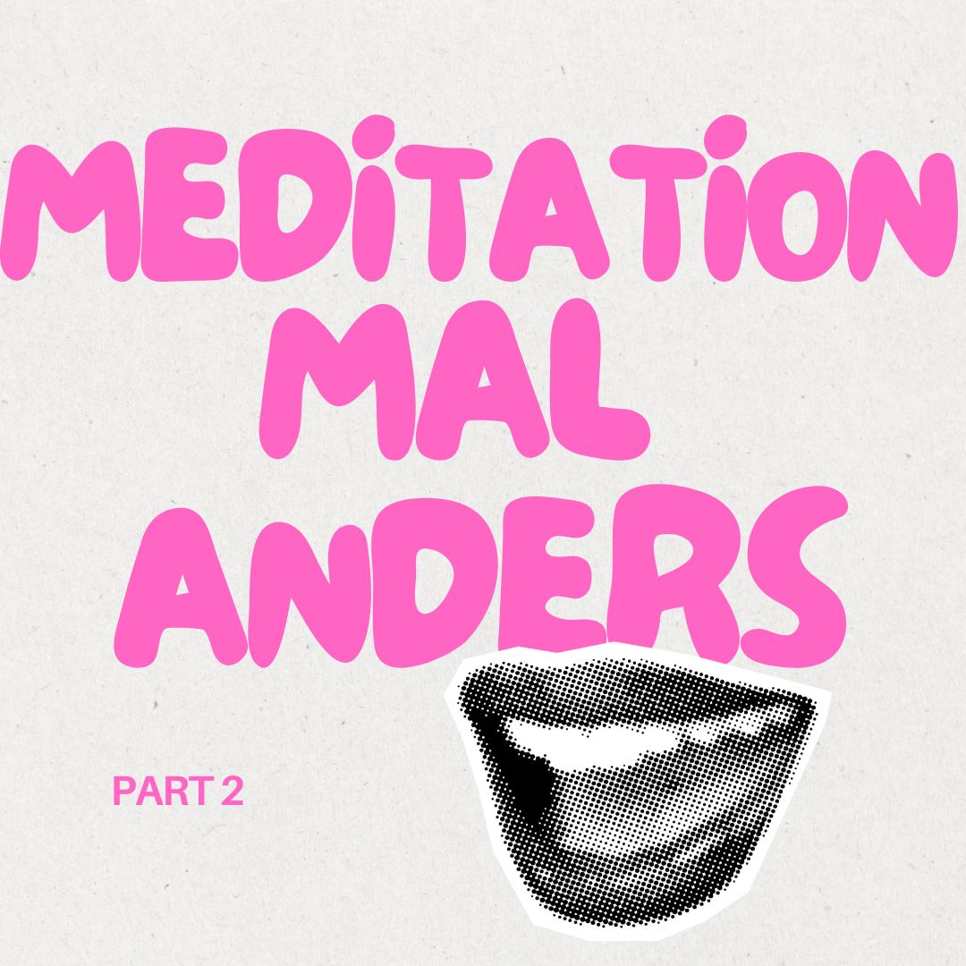 Meditation mal anders Part 2