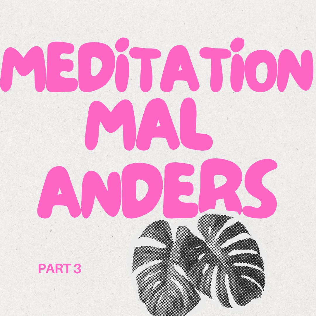 Meditation mal anders – Part 3